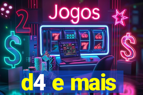 d4 e mais